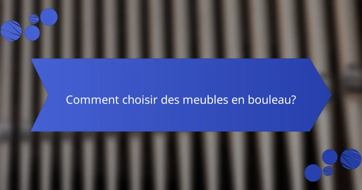 Comment choisir des meubles en bouleau?