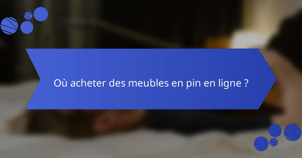 Où acheter des meubles en pin en ligne ?