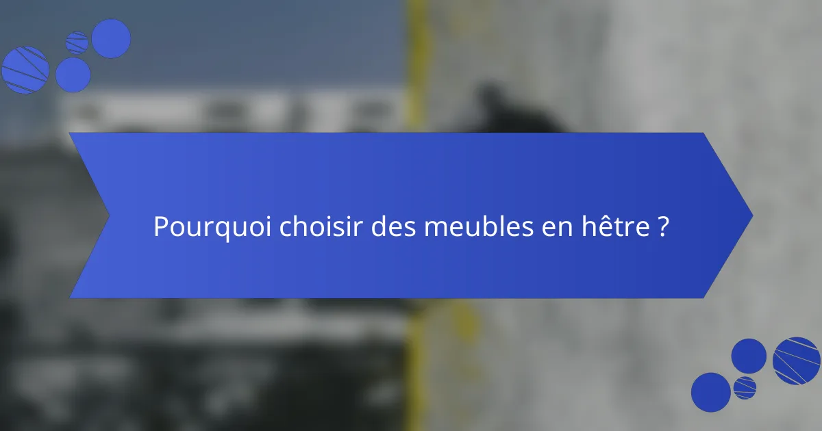 Pourquoi choisir des meubles en hêtre ?