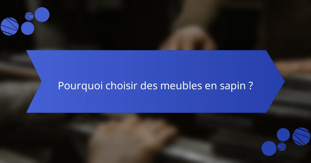 Pourquoi choisir des meubles en sapin ?