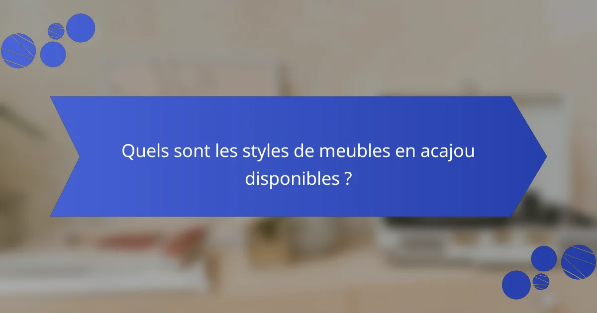 Quels sont les styles de meubles en acajou disponibles ?