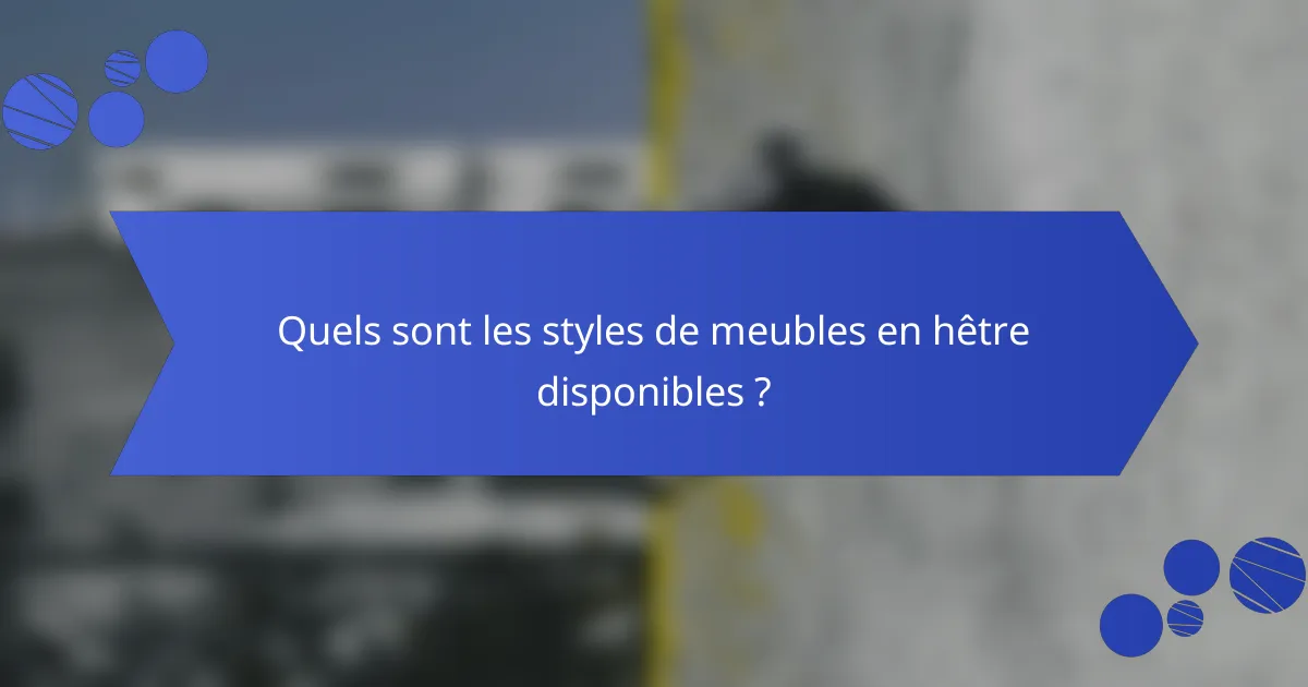 Quels sont les styles de meubles en hêtre disponibles ?