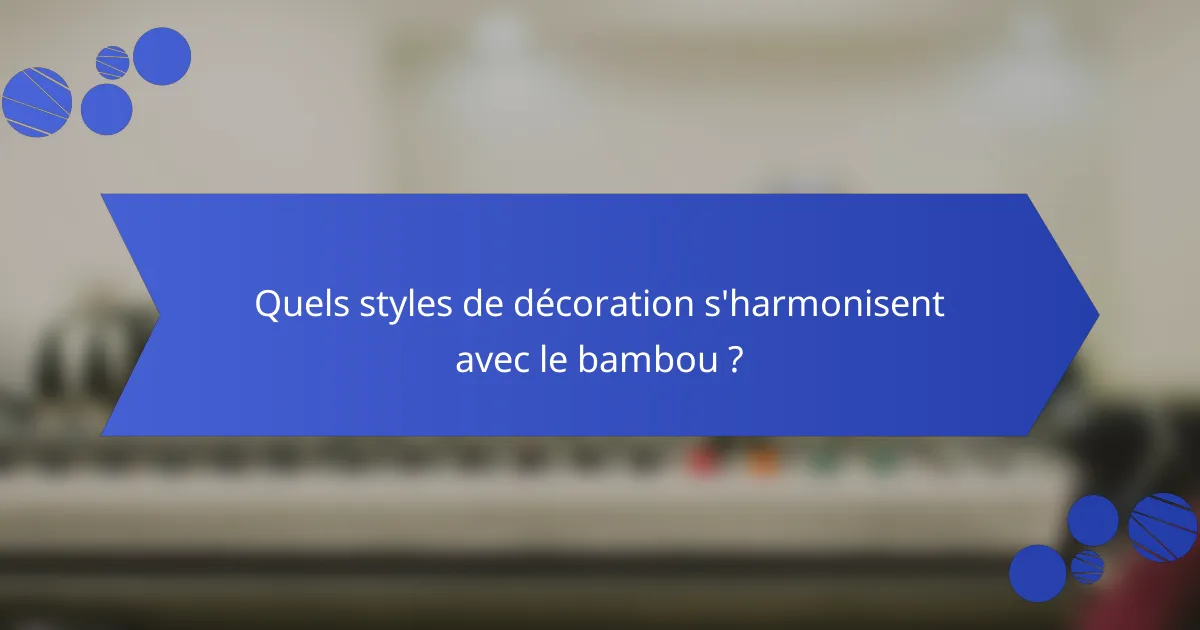Quels styles de décoration s'harmonisent avec le bambou ?