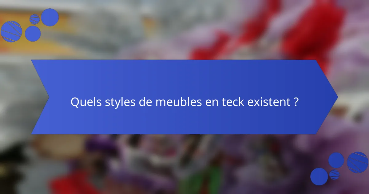 Quels styles de meubles en teck existent ?